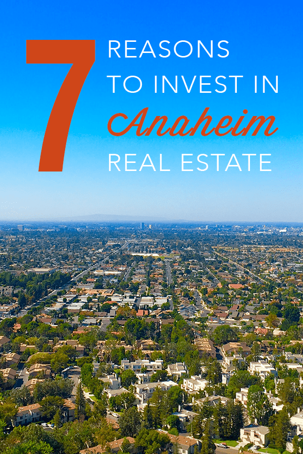 7 Reasons To Invest In Anaheim Real Estate